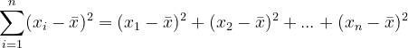 \dpi{120} \sum_{i=1}^{n}(x_i-\bar{x})^2 = (x_1- \bar{x})^2 + (x_2- \bar{x})^2 +...+(x_n- \bar{x})^2